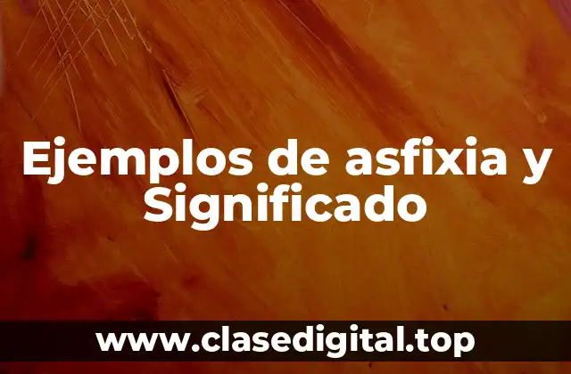 Ejemplos de asfixia y Significado