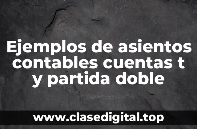 Ejemplos de asientos contables cuentas t y partida doble