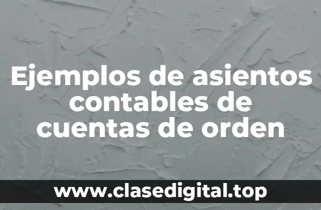 Ejemplos de asientos contables de cuentas de orden