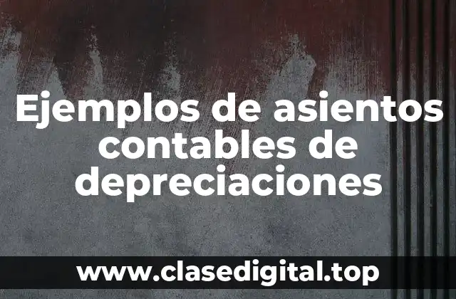 Ejemplos de asientos contables de depreciaciones