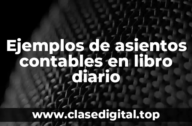 Ejemplos de asientos contables en libro diario