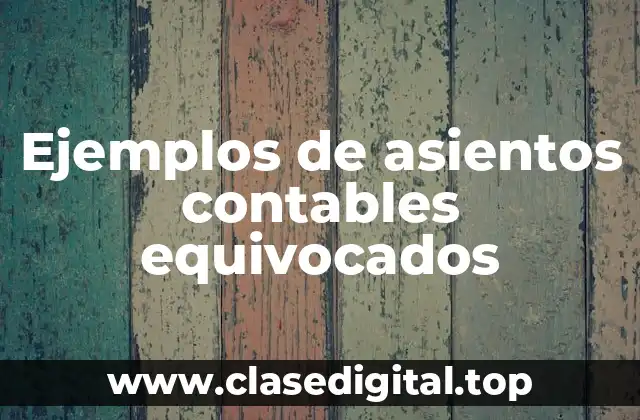 Ejemplos de asientos contables equivocados