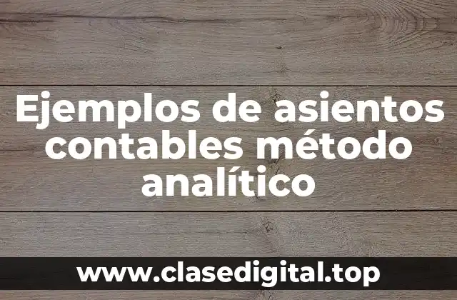 Ejemplos de asientos contables método analítico