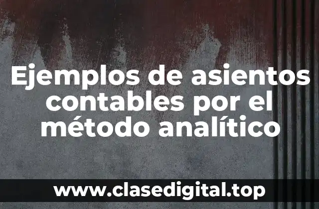 Ejemplos de asientos contables por el método analítico