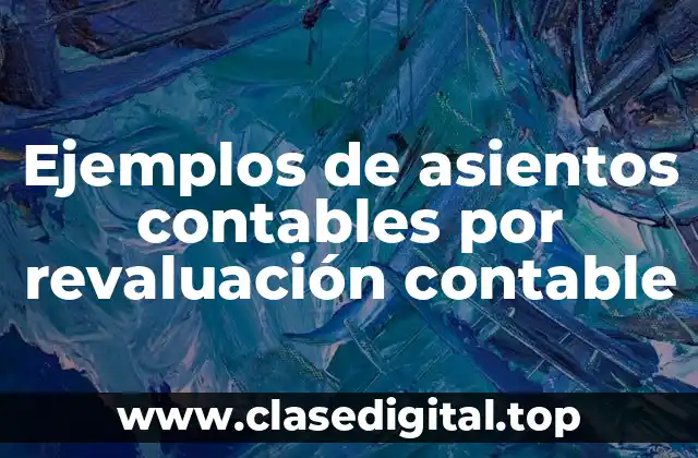 Ejemplos de asientos contables por revaluación contable