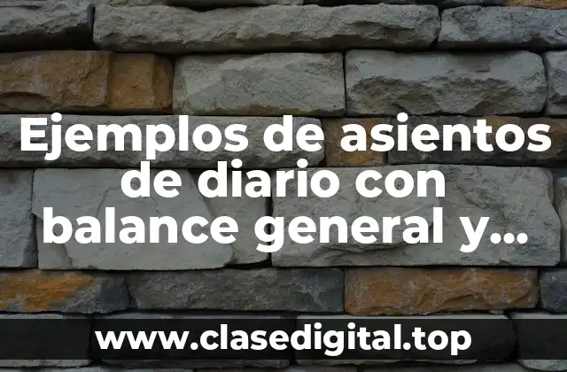 Ejemplos de asientos de diario con balance general y Significado