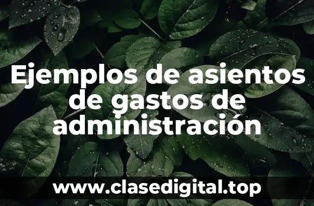 Ejemplos de asientos de gastos de administración