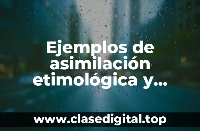 Ejemplos de asimilación etimológica