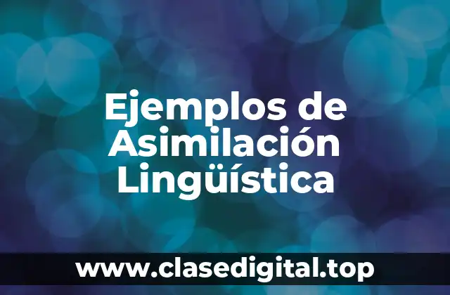 Ejemplos de Asimilación Lingüística