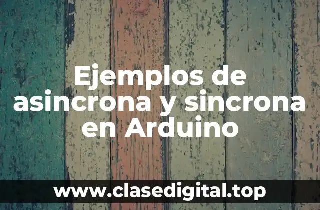 Ejemplos de asincrona y sincrona en Arduino
