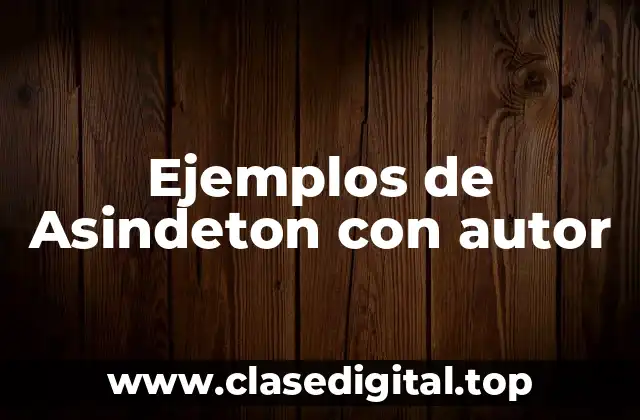 Ejemplos de Asindeton con autor