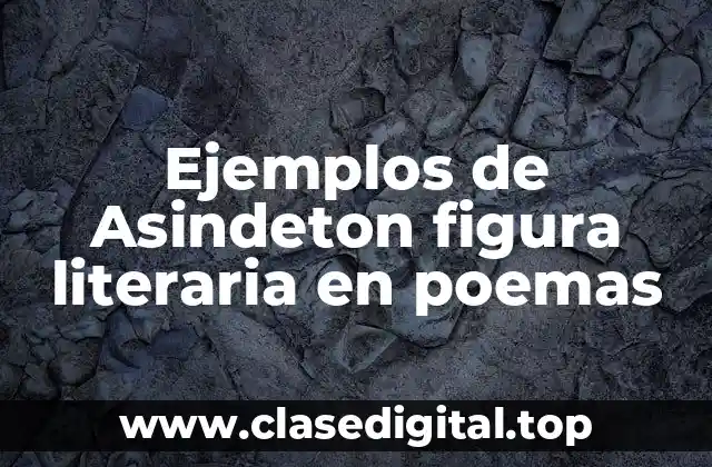 Ejemplos de Asindeton figura literaria en poemas
