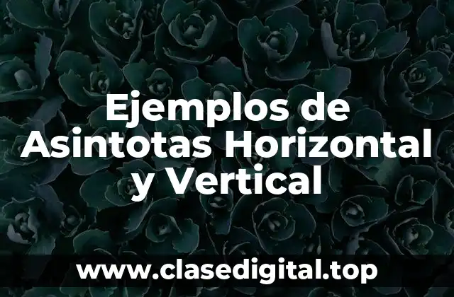 Ejemplos de Asintotas Horizontal y Vertical