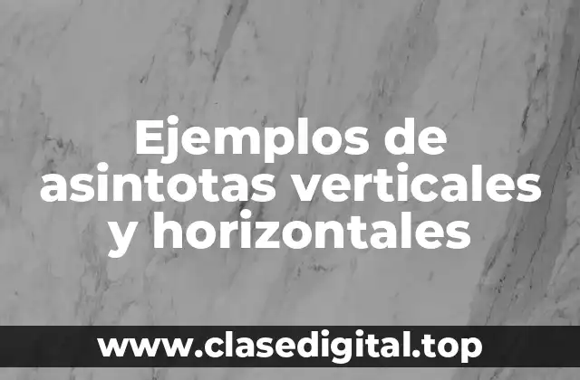 Ejemplos de asintotas verticales y horizontales