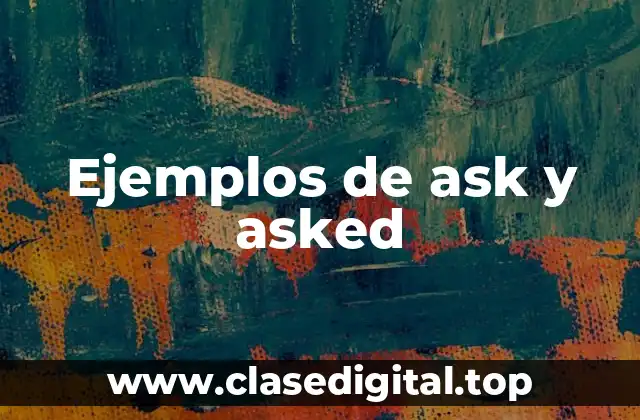 Ejemplos de ask y asked