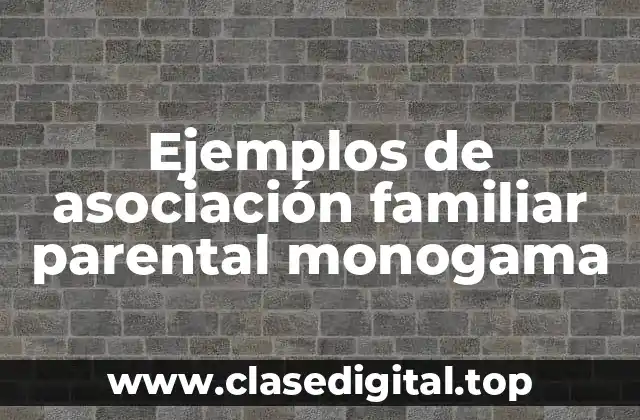 Ejemplos de asociación familiar parental monogama