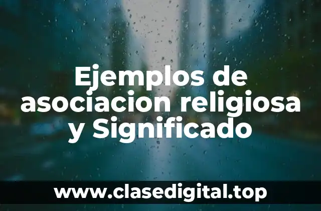 Ejemplos de asociacion religiosa y Significado