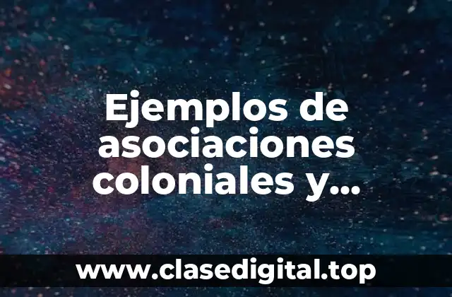 Ejemplos de asociaciones coloniales y Significado
