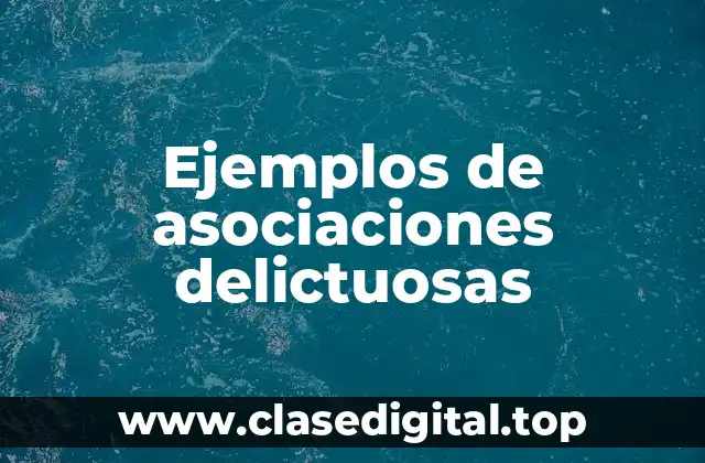 Ejemplos de asociaciones delictuosas