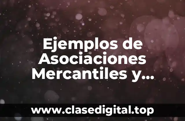 Ejemplos de Asociaciones Mercantiles y Significado