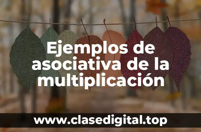Ejemplos de asociativa de la multiplicación