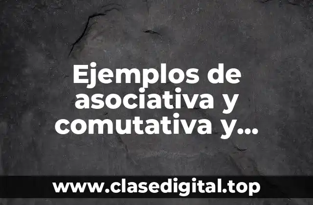 Ejemplos de asociativa y comutativa y Significado