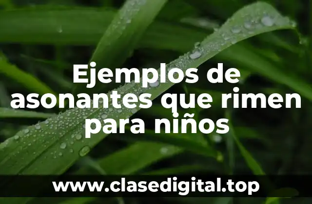 Ejemplos de asonantes que rimen para niños