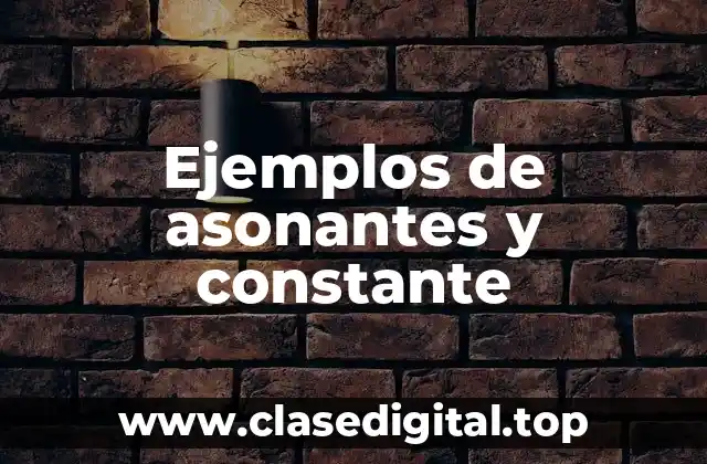 Ejemplos de asonantes y constantes