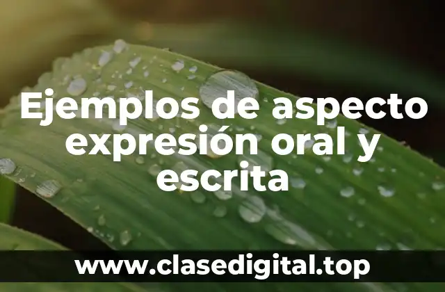 Ejemplos de aspecto expresión oral y escrita