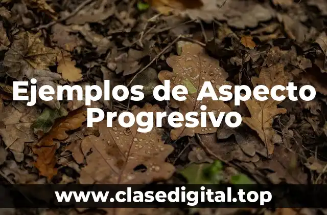 Ejemplos de Aspecto Progresivo