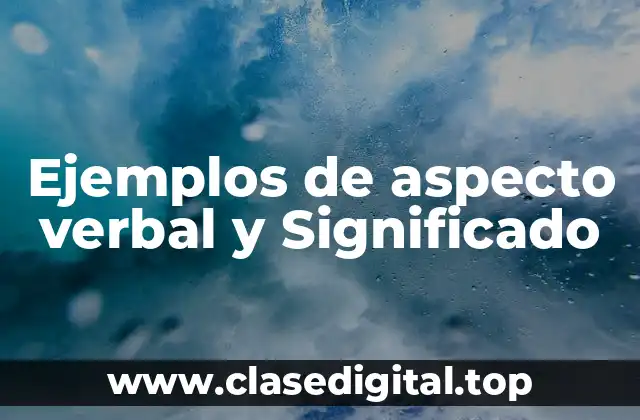 Ejemplos de aspecto verbal y Significado