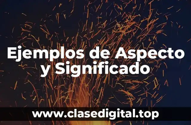 Ejemplos de Aspecto y Significado