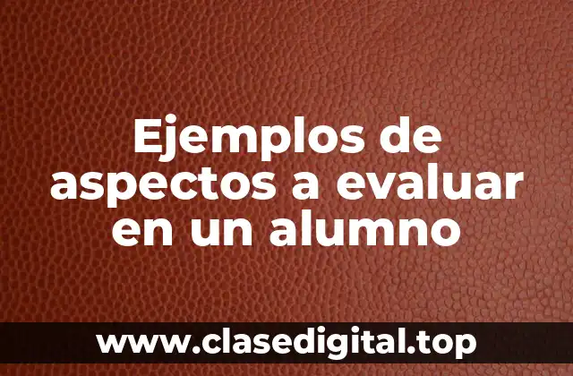 Ejemplos de aspectos a evaluar en un alumno