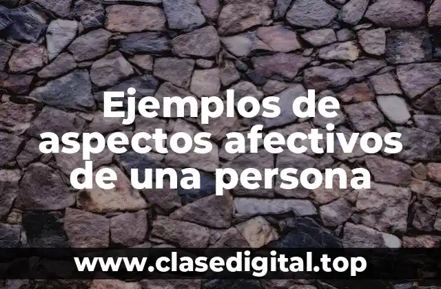 Ejemplos de aspectos afectivos de una persona