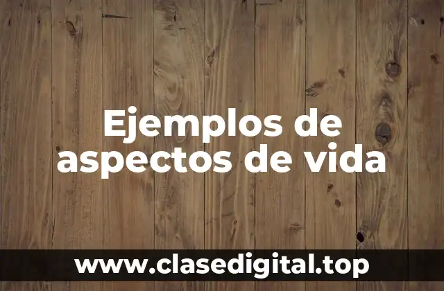 Ejemplos de aspectos de vida
