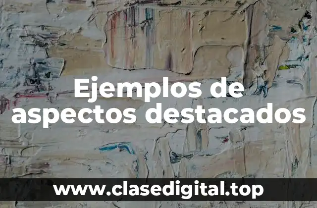 Ejemplos de aspectos destacados
