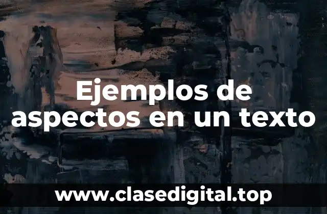 Ejemplos de aspectos en un texto