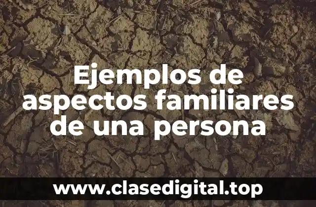 Ejemplos de aspectos familiares de una persona