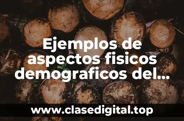 Ejemplos de aspectos fisicos demograficos del campo mexicano