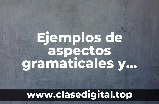 Ejemplos de aspectos gramaticales y sintacticos