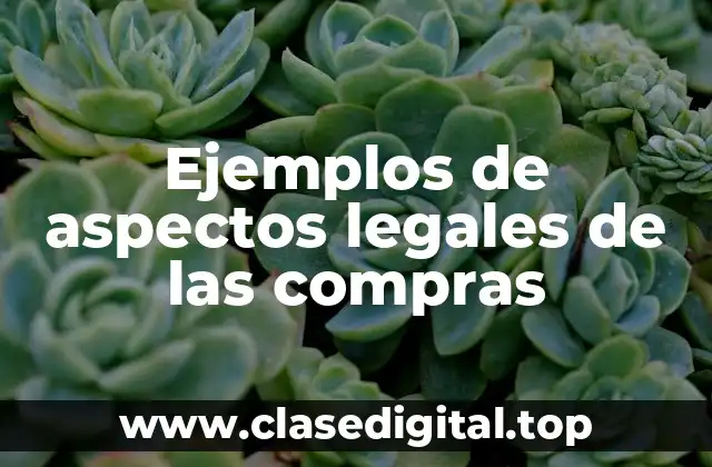 Ejemplos de aspectos legales de las compras