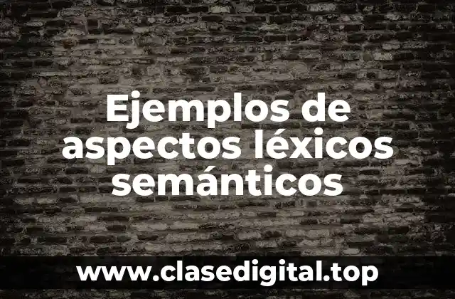 Ejemplos de aspectos léxicos semánticos