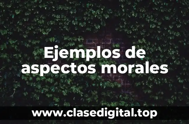Ejemplos de aspectos morales