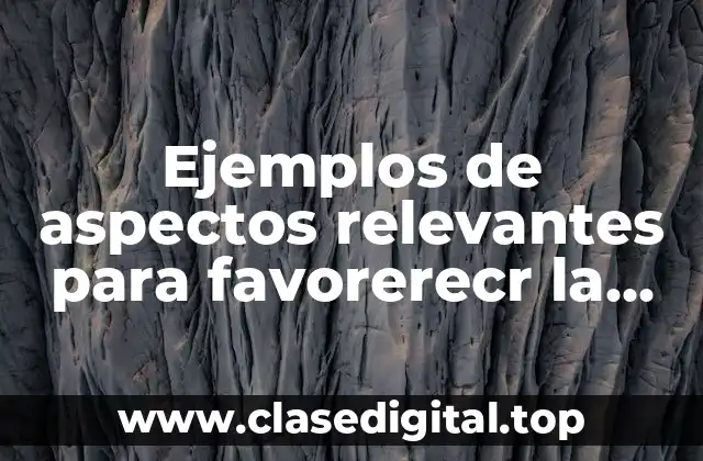 Ejemplos de aspectos relevantes para favorerecr la práctica docente