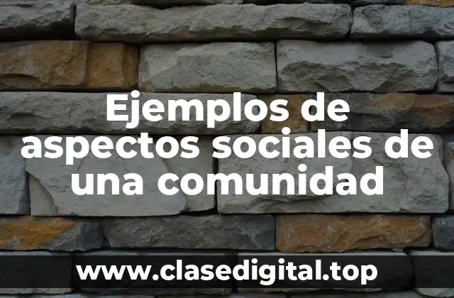 Ejemplos de aspectos sociales de una comunidad