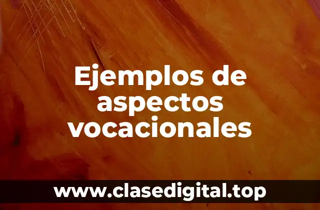 Ejemplos de aspectos vocacionales