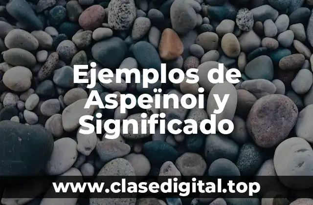Ejemplos de Aspeïnoi y Significado