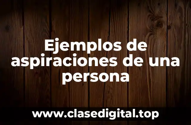 Ejemplos de aspiraciones de una persona