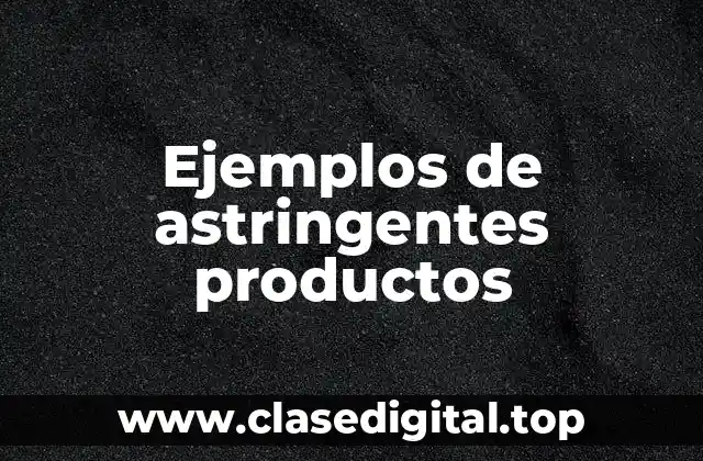 Ejemplos de astringentes productos