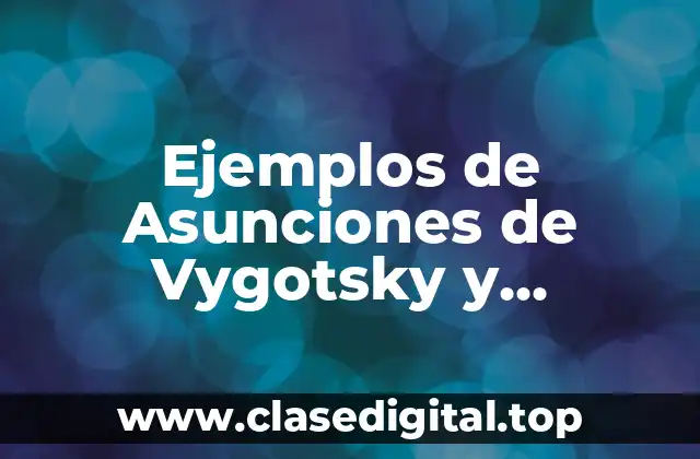 Ejemplos de asunciones de Vygotsky